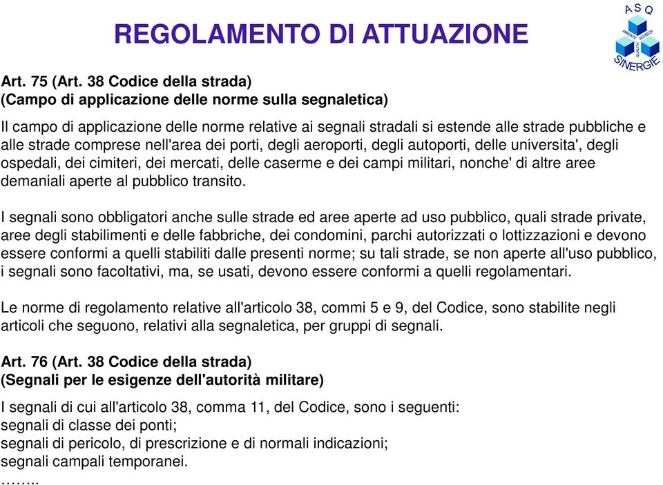 nell'area dei porti, degli aeroporti, degli autoporti, delle universita', degli ospedali, dei cimiteri, dei mercati, delle caserme e dei campi militari, nonche' di altre aree demaniali aperte al