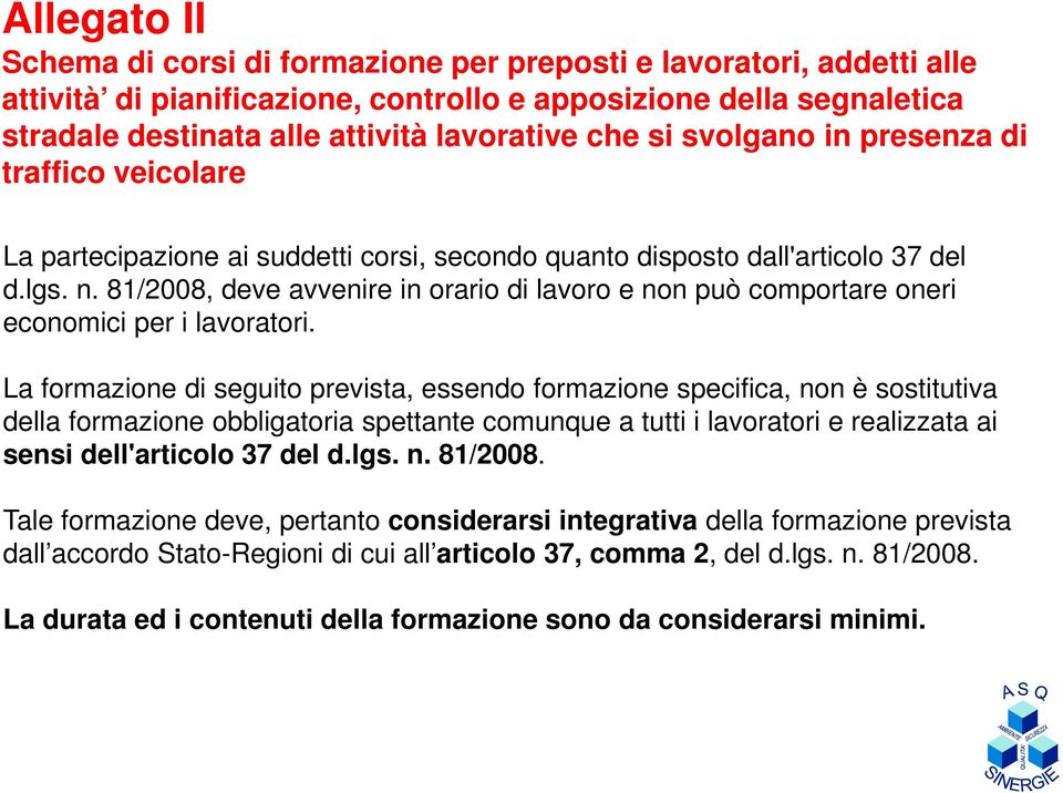 81/2008, deve avvenire in orario di lavoro e non può comportare oneri economici per i lavoratori.