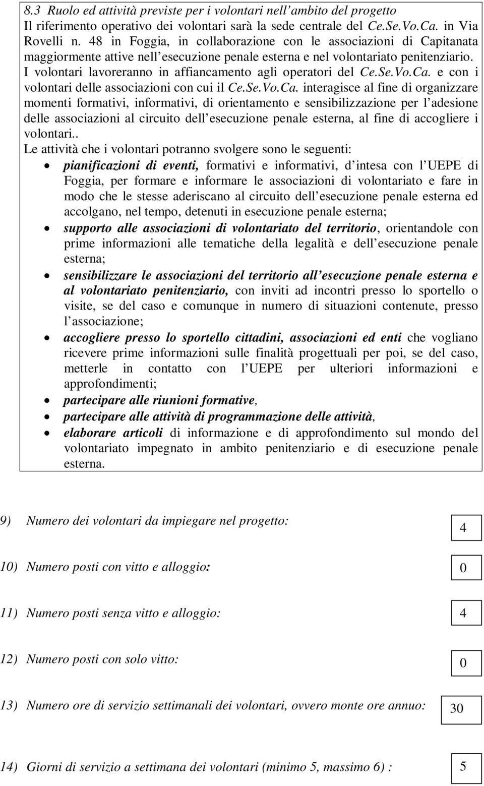 I volontari lavoreranno in affiancamento agli operatori del Ce.Se.Vo.Ca.