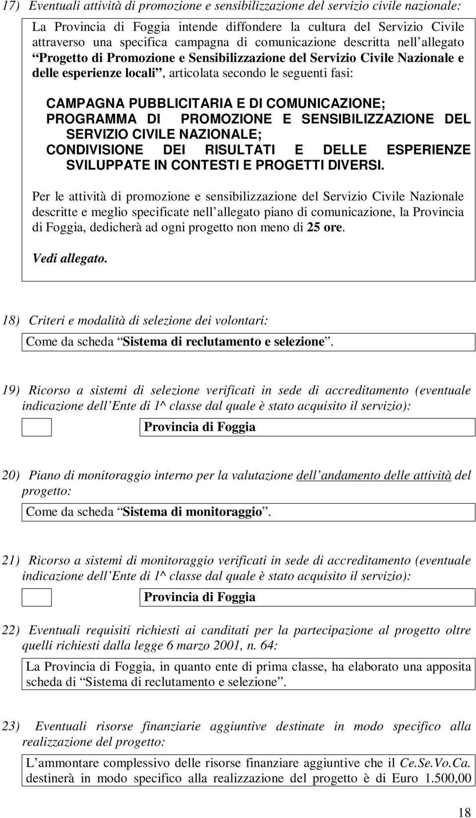 DI COMUNICAZIONE; PROGRAMMA DI PROMOZIONE E SENSIBILIZZAZIONE DEL SERVIZIO CIVILE NAZIONALE; CONDIVISIONE DEI RISULTATI E DELLE ESPERIENZE SVILUPPATE IN CONTESTI E PROGETTI DIVERSI.