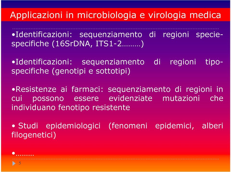 (genotipi e sottotipi) Resistenze ai farmaci: sequenziamento di regioni in cui possono essere