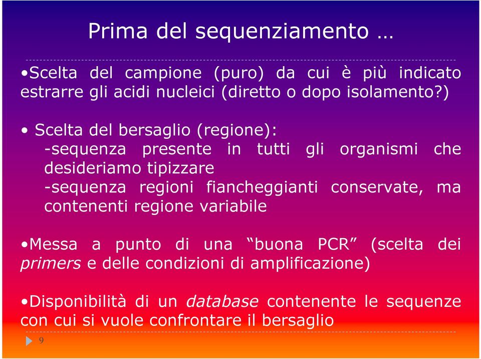 ) Scelta del bersaglio (regione): -sequenza presente in tutti gli organismi che desideriamo tipizzare -sequenza regioni