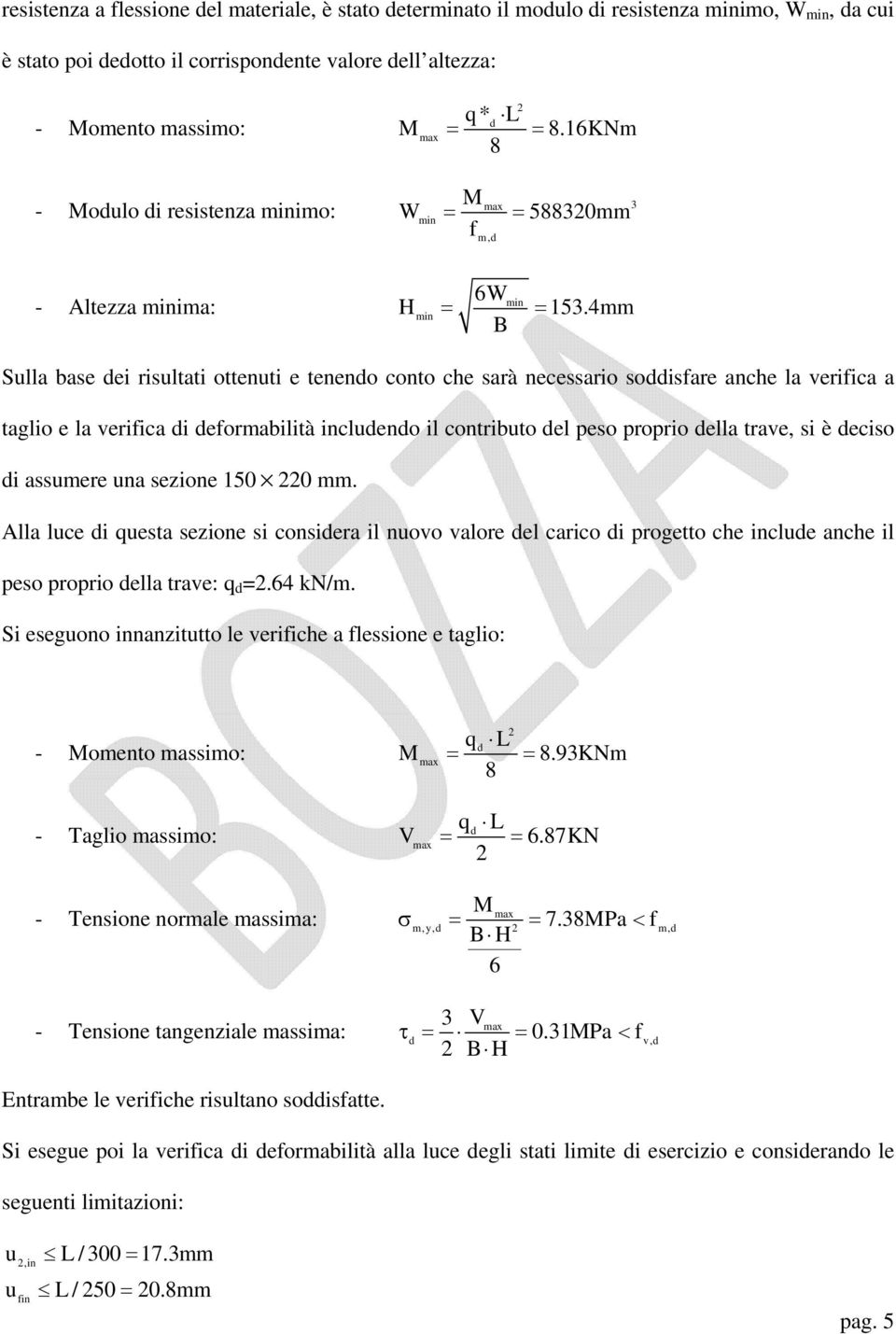 4mm min B Sulla base ei risultati ottenuti e teneno conto che sarà necessario soisfare anche la verifica a taglio e la verifica i eformabilità inclueno il contributo el peso proprio ella trave, si è