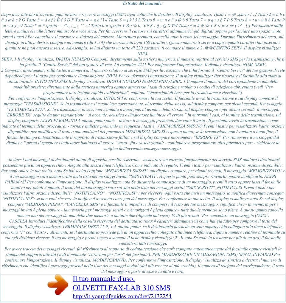 * = * spazio ~. / \, ; _ : ` "?! Tasto 0 = spazio + & / % 0 $ Q X YW Tasto # = # & % + $ < = > @ ( ) ^ [ ] Per passare dalle lettere maiuscole alle lettere minuscole e viceversa.