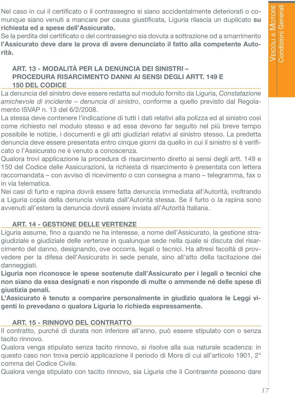 13 - MODALITÀ PER LA DENUNCIA DEI SINISTRI PROCEDURA RISARCIMENTO DANNI AI SENSI DEGLI ARTT.