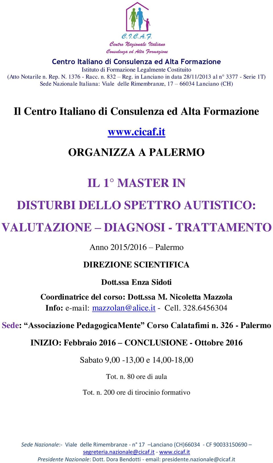 DIREZIONE SCIENTIFICA Dott.ssa Enza Sidoti Coordinatrice del corso: Dott.ssa M. Nicoletta Mazzola Info: e-mail: mazzolan@alice.it - Cell.