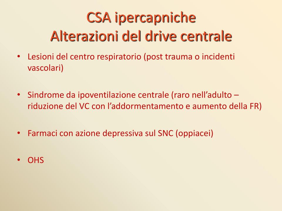 ipoventilazione centrale (raro nell adulto riduzione del VC con l