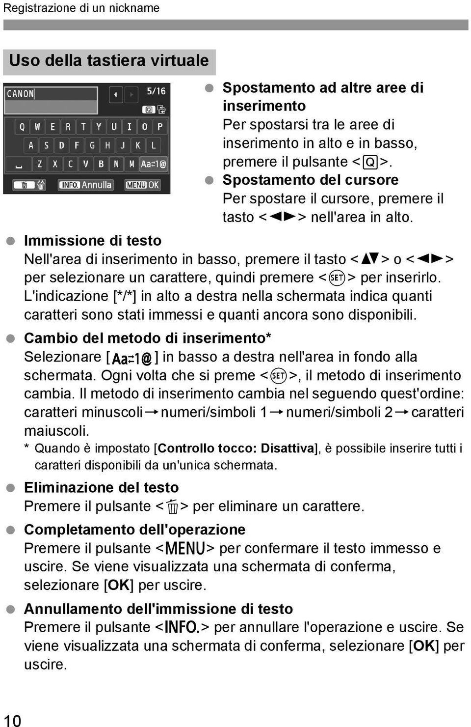 Immissione di testo Nell'area di inserimento in basso, premere il tasto <V> o <U> per selezionare un carattere, quindi premere <0> per inserirlo.