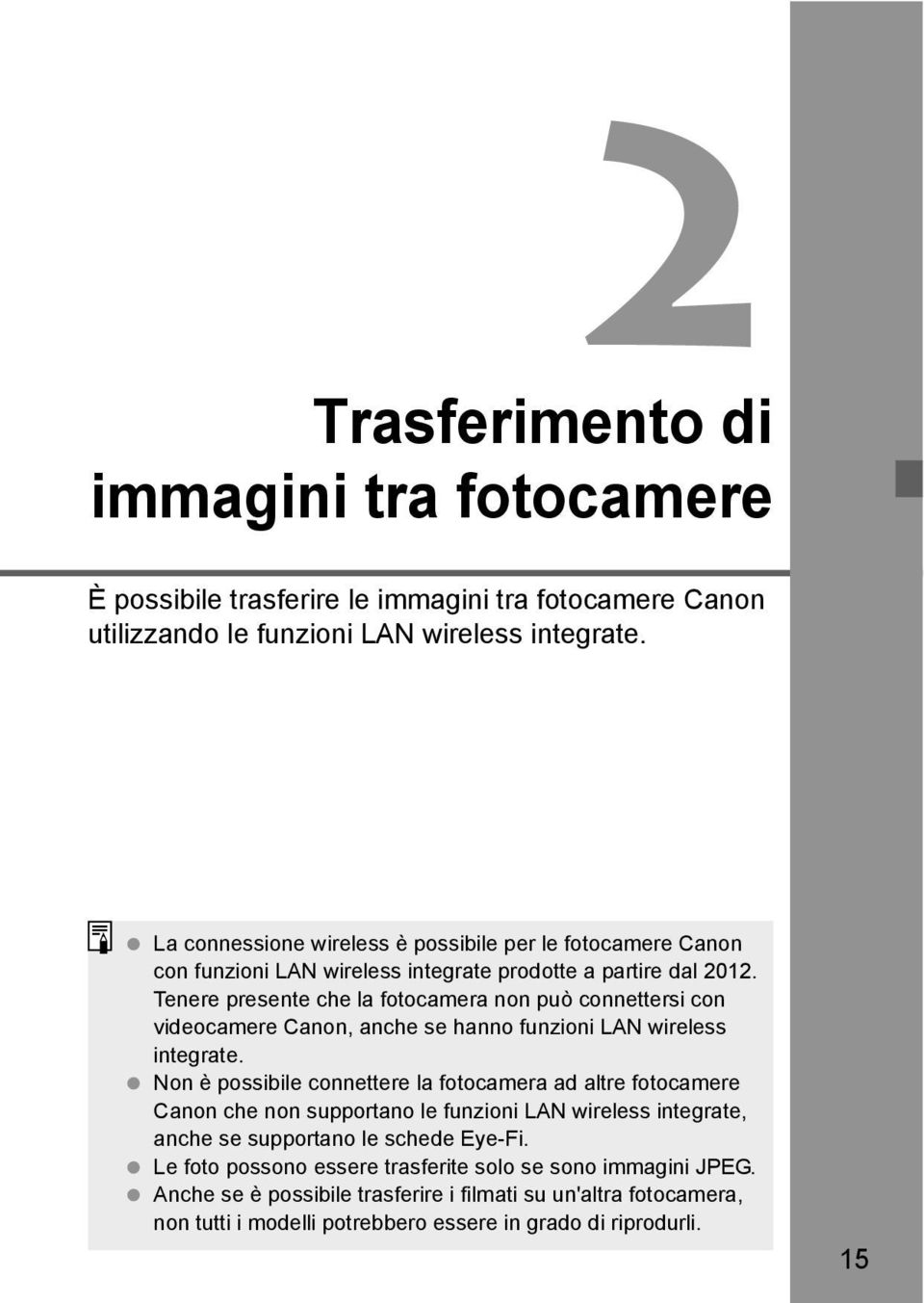 Tenere presente che la fotocamera non può connettersi con videocamere Canon, anche se hanno funzioni LAN wireless integrate.