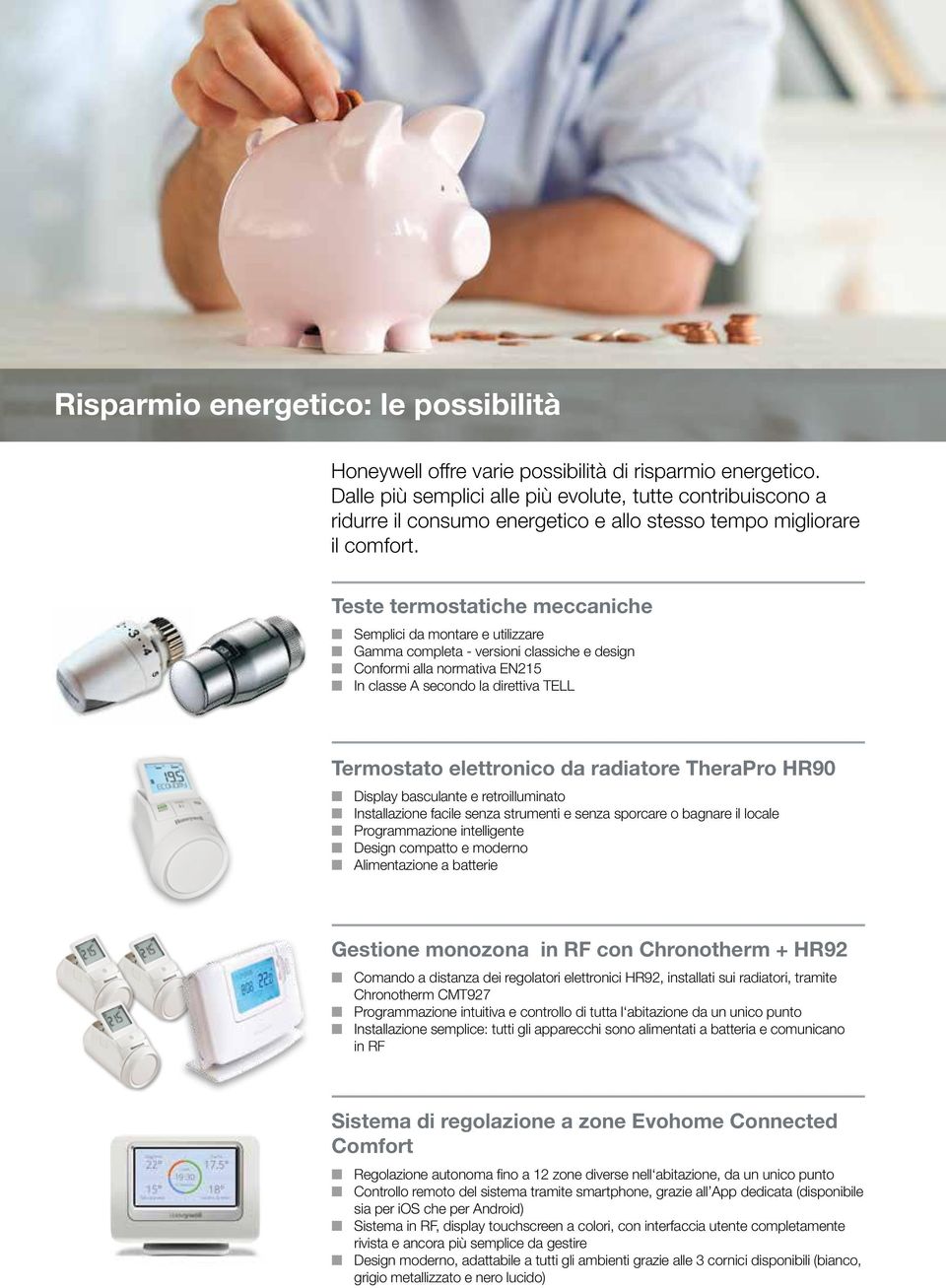 Teste termostatiche meccaniche Semplici da montare e utilizzare Gamma completa - versioni classiche e design Conformi alla normativa EN215 In classe A secondo la direttiva TELL Termostato elettronico