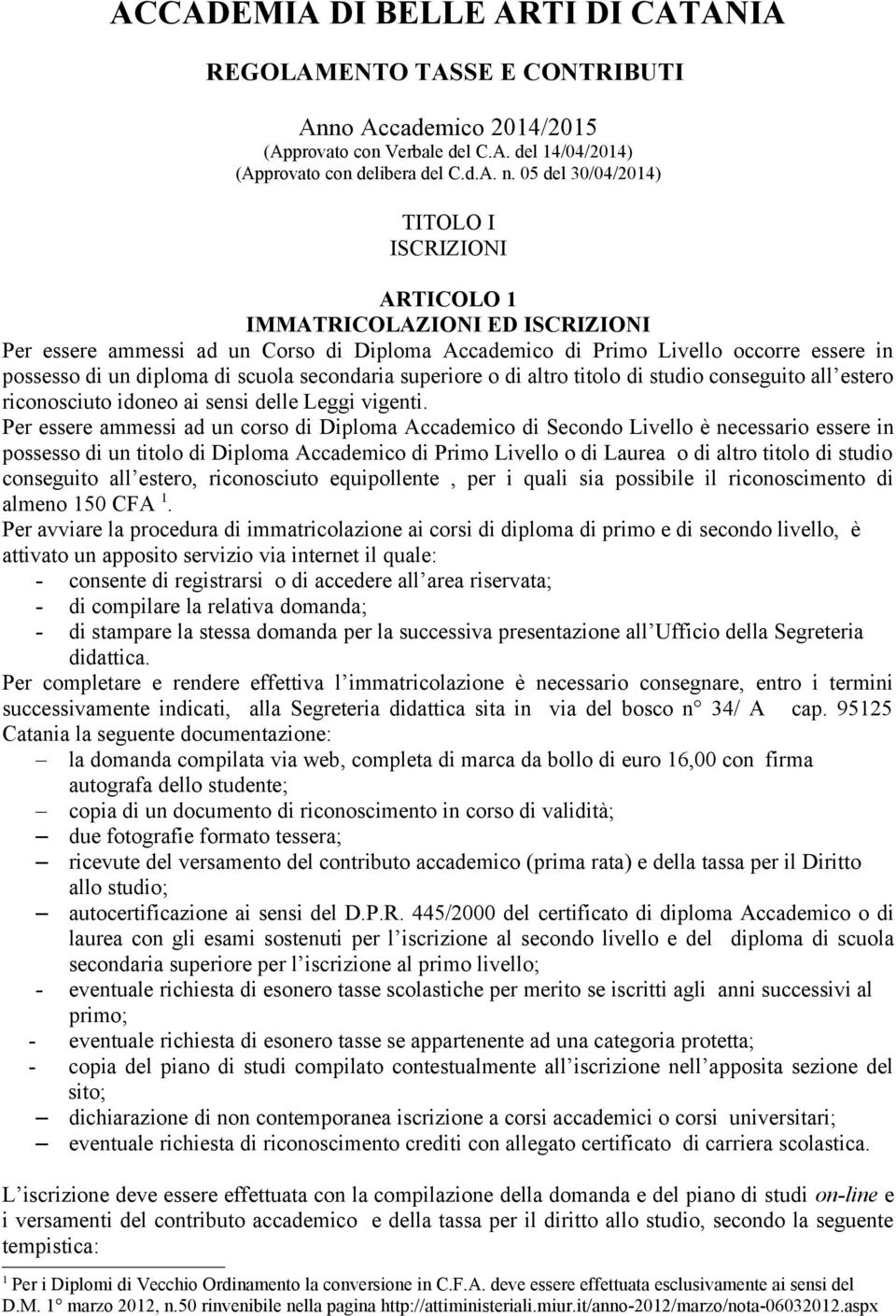 scuola secondaria superiore o di altro titolo di studio conseguito all estero riconosciuto idoneo ai sensi delle Leggi vigenti.