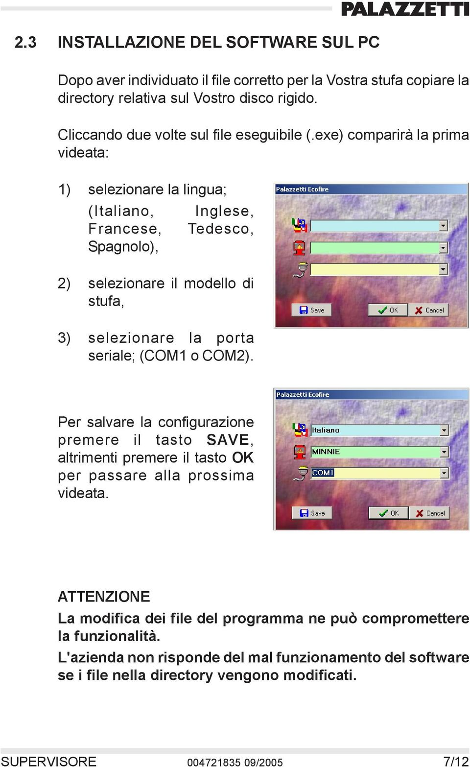 exe) comparirà la prima videata: 1) selezionare la lingua; (Italiano, Inglese, Francese, Tedesco, Spagnolo), 2) selezionare il modello di stufa, 3) selezionare la porta seriale;