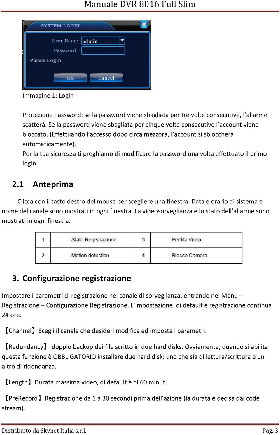 Per la tua sicurezza ti preghiamo di modificare la password una volta effettuato il primo login. 2.1 Anteprima Clicca con il tasto destro del mouse per scegliere una finestra.