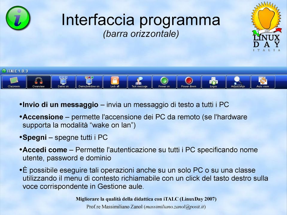 l'autenticazione su tutti i PC specificando nome utente, password e dominio È possibile eseguire tali operazioni anche su un solo