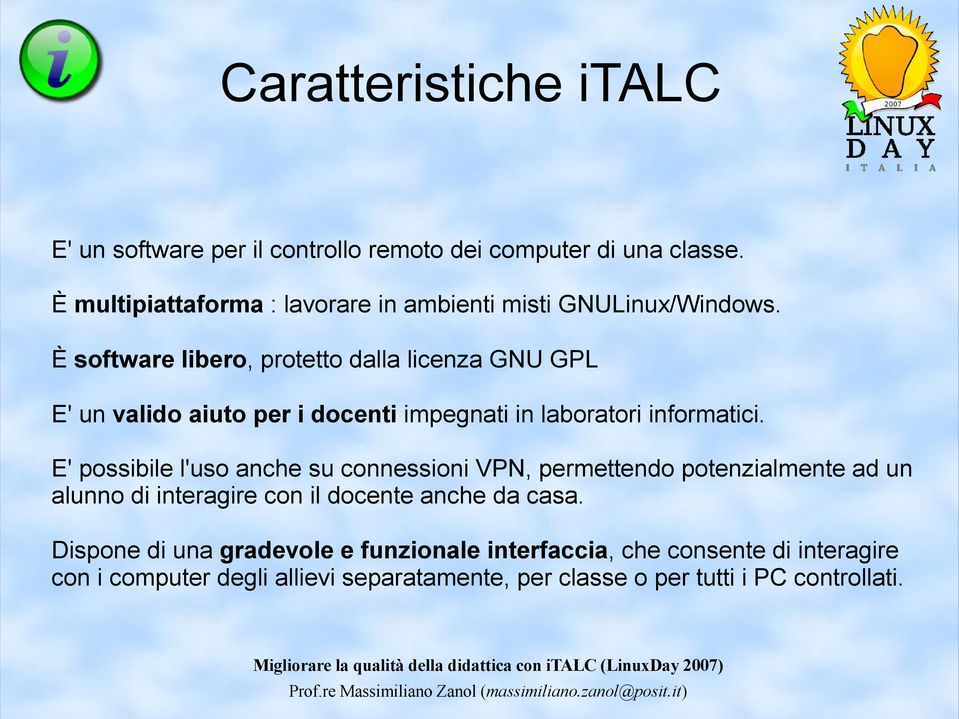 È software libero, protetto dalla licenza GNU GPL E' un valido aiuto per i docenti impegnati in laboratori informatici.