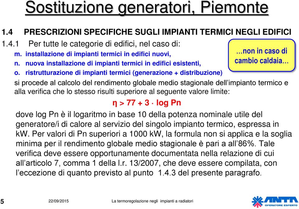 ristrutturazione di impianti termici (generazione + distribuzione) si procede al calcolo del rendimento globale medio stagionale dell impianto termico e alla verifica che lo stesso risulti superiore