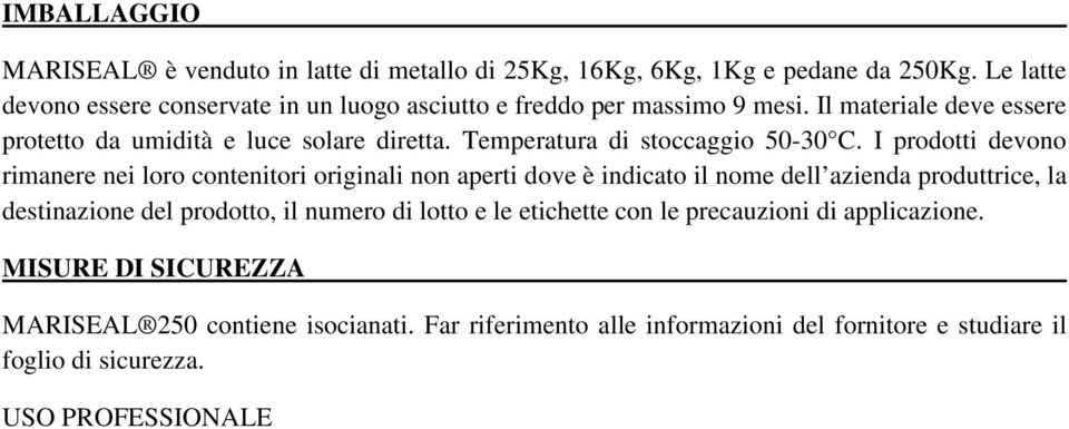 Temperatura di stoccaggio 50-30 C.