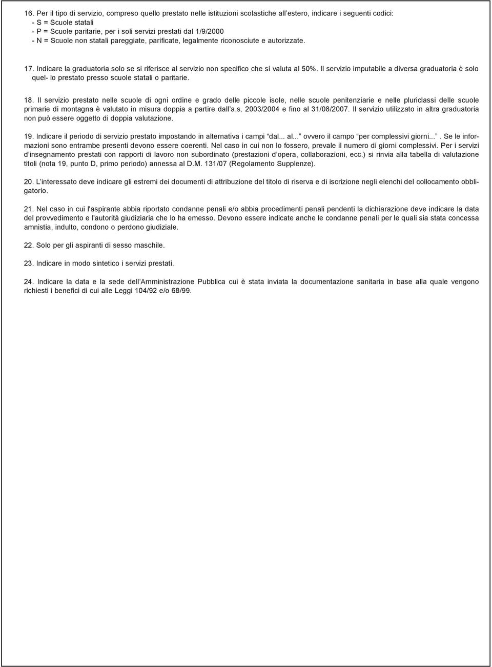 Il servizio imputabile a diversa graduatoria è solo quel- lo prestato scuole statali o paritarie. 18.