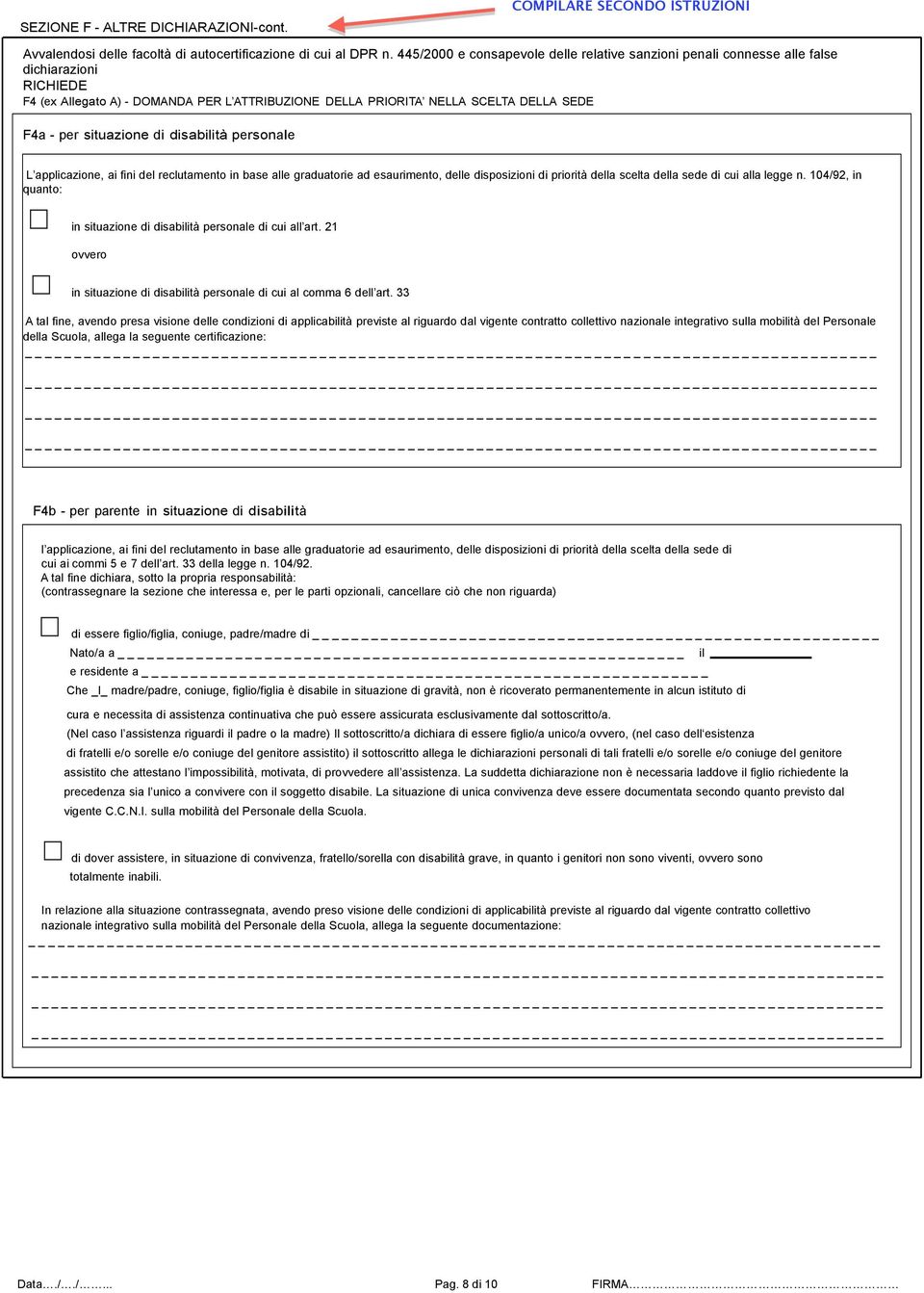 - DOMANDA PER L ATTRIBUZIONE DELLA PRIORITA NELLA SCELTA DELLA SEDE F4a - per situazione di disabilità personale L applicazione, ai fini del reclutamento in base alle graduatorie ad esaurimento,