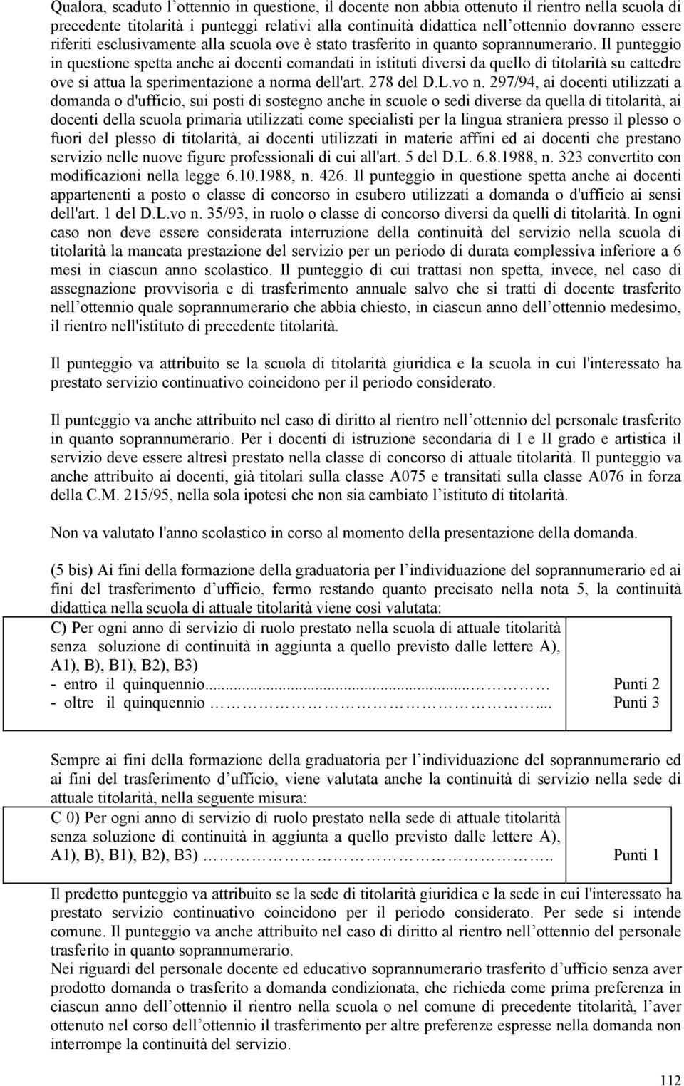 Il punteggio in questione spetta anche ai docenti comandati in istituti diversi da quello di titolarità su cattedre ove si attua la sperimentazione a norma dell'art. 278 del D.L.vo n.