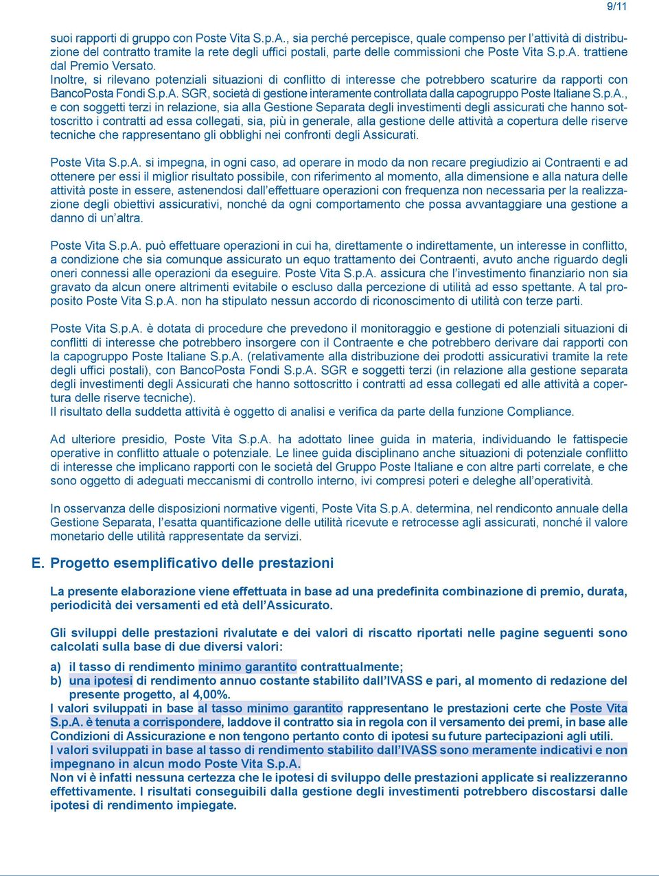 Inoltre, si rilevano potenziali situazioni di conflitto di interesse che potrebbero scaturire da rapporti con BancoPosta Fondi S.p.A.