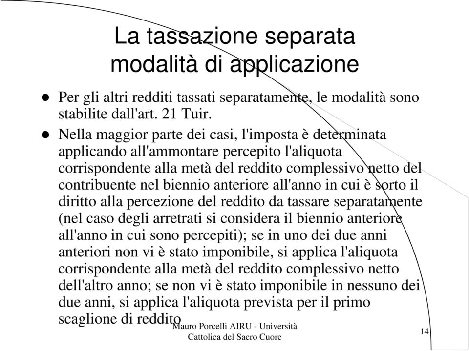 anteriore all'anno in cui è sorto il diritto alla percezione del reddito da tassare separatamente (nel caso degli arretrati si considera il biennio anteriore all'anno in cui sono percepiti);