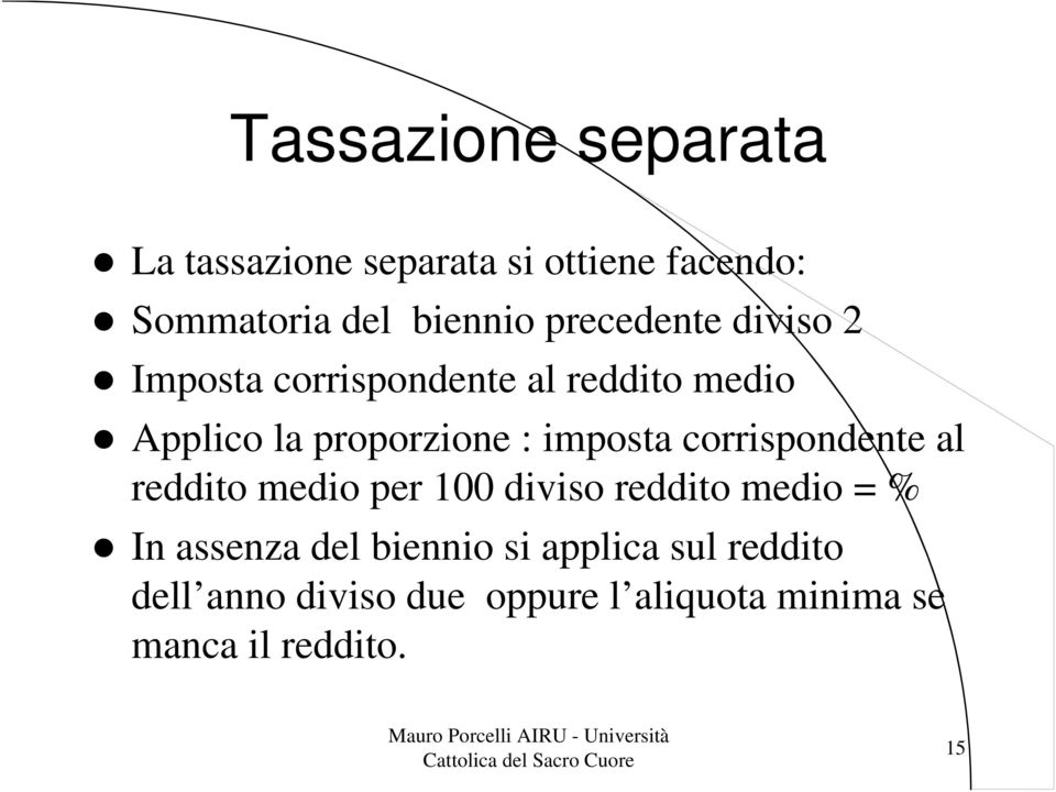 imposta corrispondente al reddito medio per 100 diviso reddito medio = % In assenza del