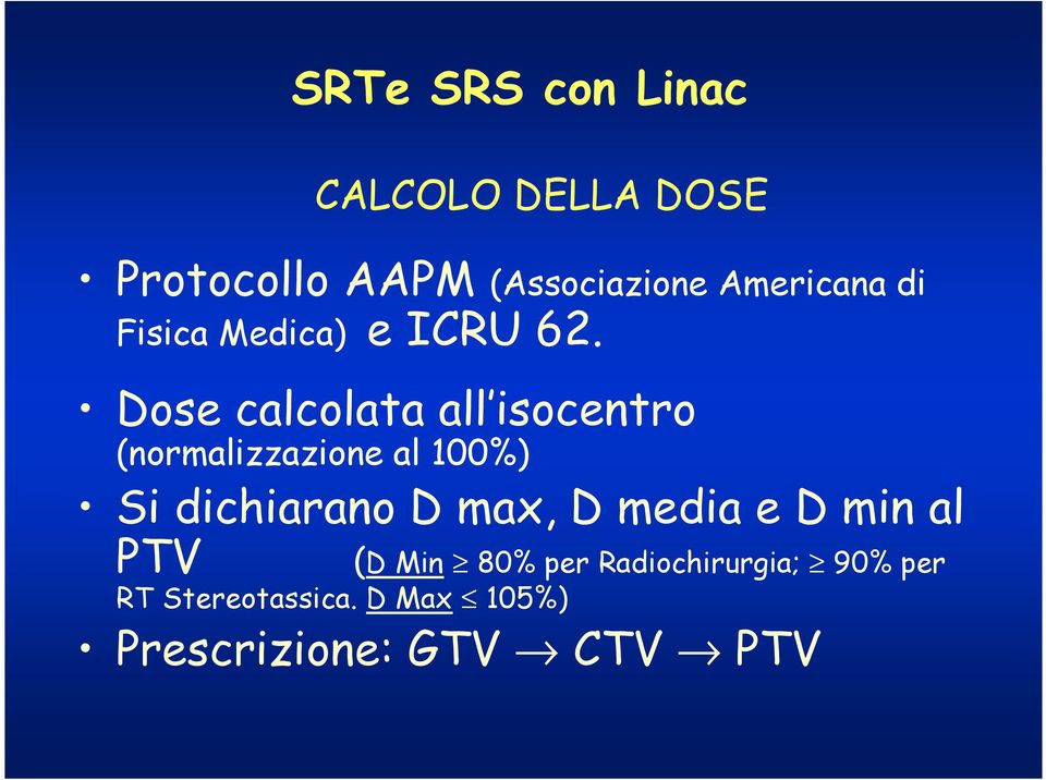 Dose calcolata all isocentro (normalizzazione al 100%) Si dichiarano D