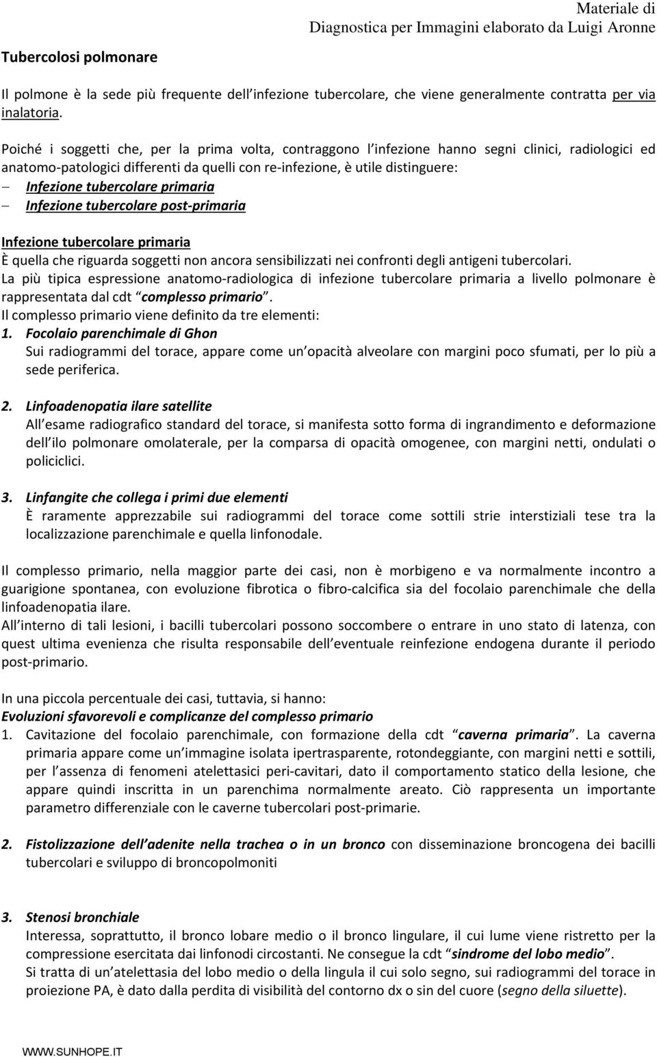 tubercolare primaria Infezione tubercolare post primaria Infezione tubercolare primaria È quella che riguarda soggetti non ancora sensibilizzati nei confronti degli antigeni tubercolari.