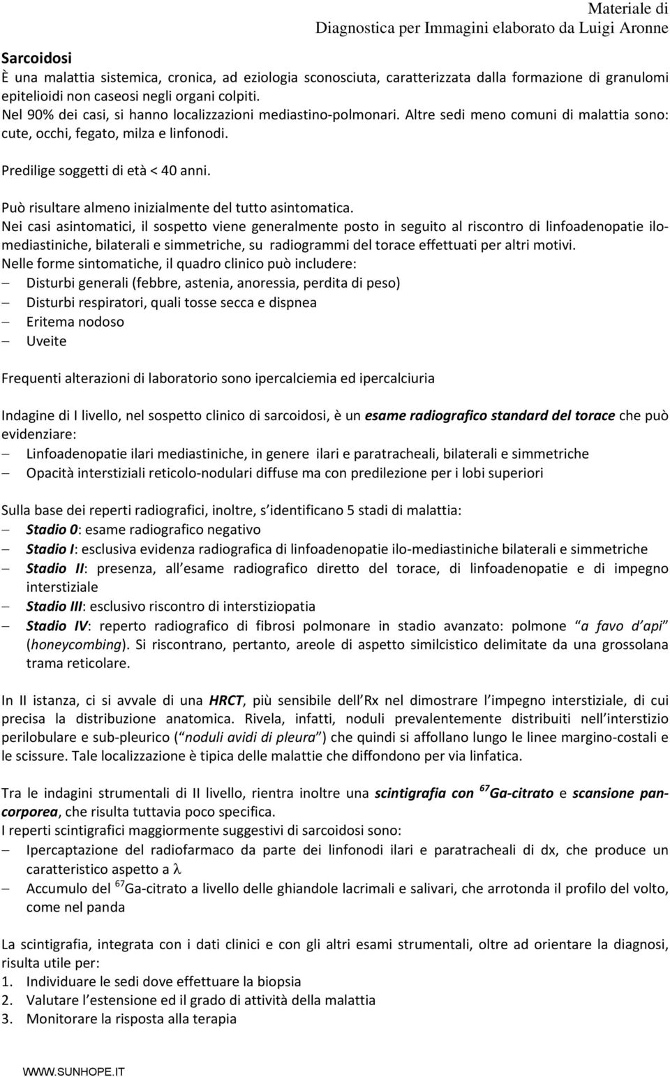 Può risultare almeno inizialmente del tutto asintomatica.