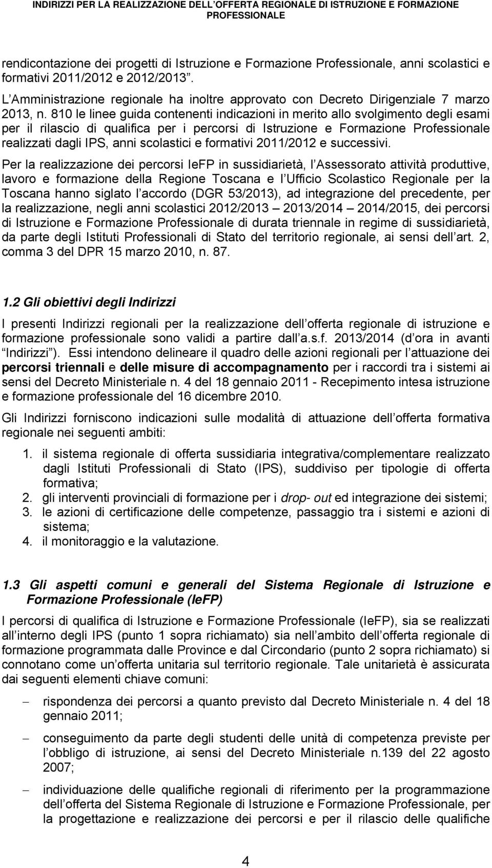 810 le linee guida contenenti indicazioni in merito allo svolgimento degli esami per il rilascio di qualifica per i percorsi di Istruzione e Formazione Professionale realizzati dagli IPS, anni