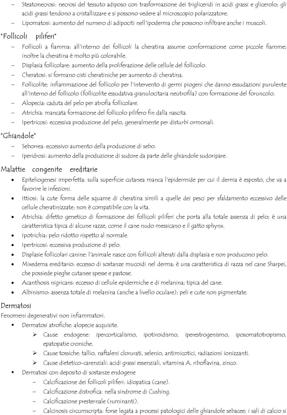 *Follicoli piliferi* Follicoli a fiamma: all'interno dei follicoli la cheratina assume conformazione come piccole fiamme; inoltre la cheratina è molto più colorabile.