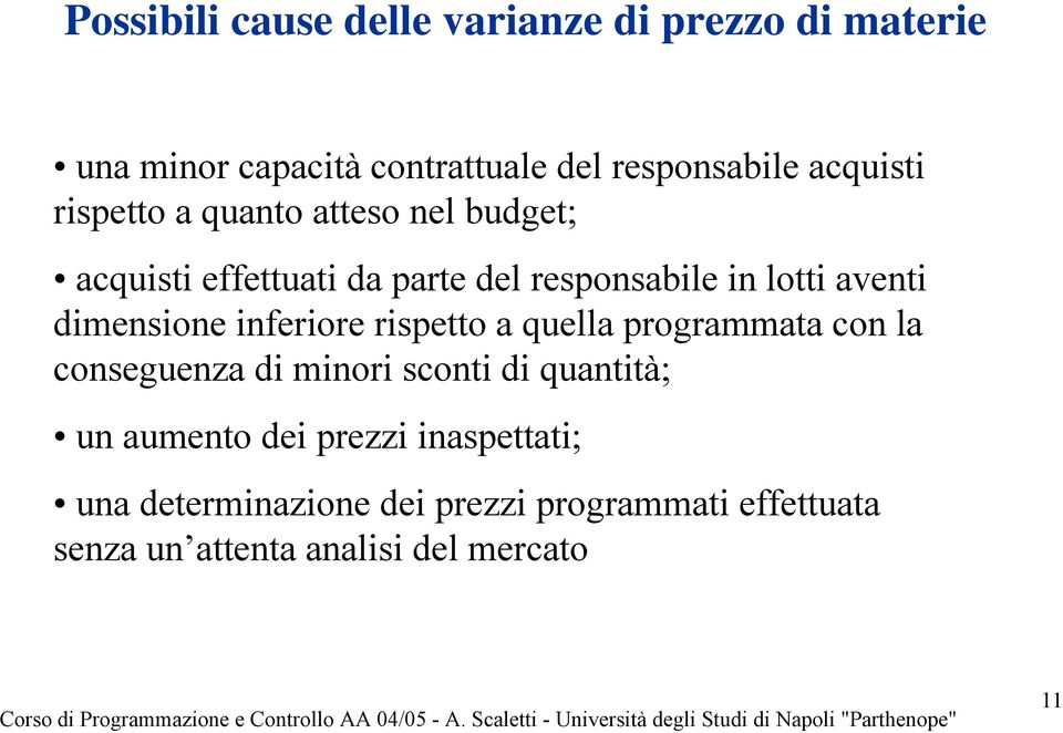 dimensione inferiore rispetto a quella programmata con la conseguenza di minori sconti di quantità; un