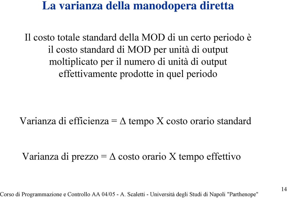 di unità di output effettivamente prodotte in quel periodo Varianza di efficienza =