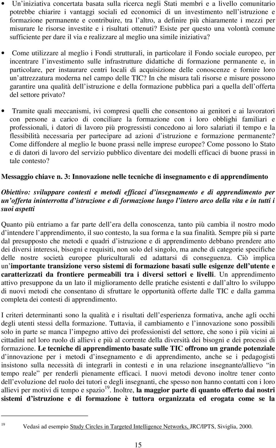 Esiste per questo una volontà comune sufficiente per dare il via e realizzare al meglio una simile iniziativa?