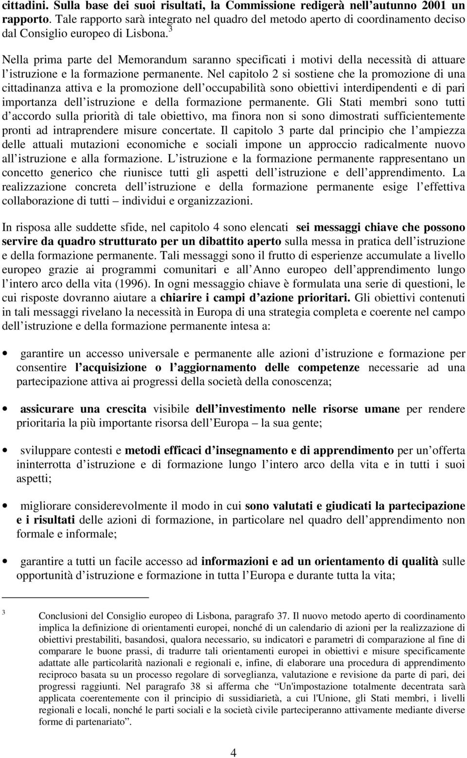 3 Nella prima parte del Memorandum saranno specificati i motivi della necessità di attuare l istruzione e la formazione permanente.