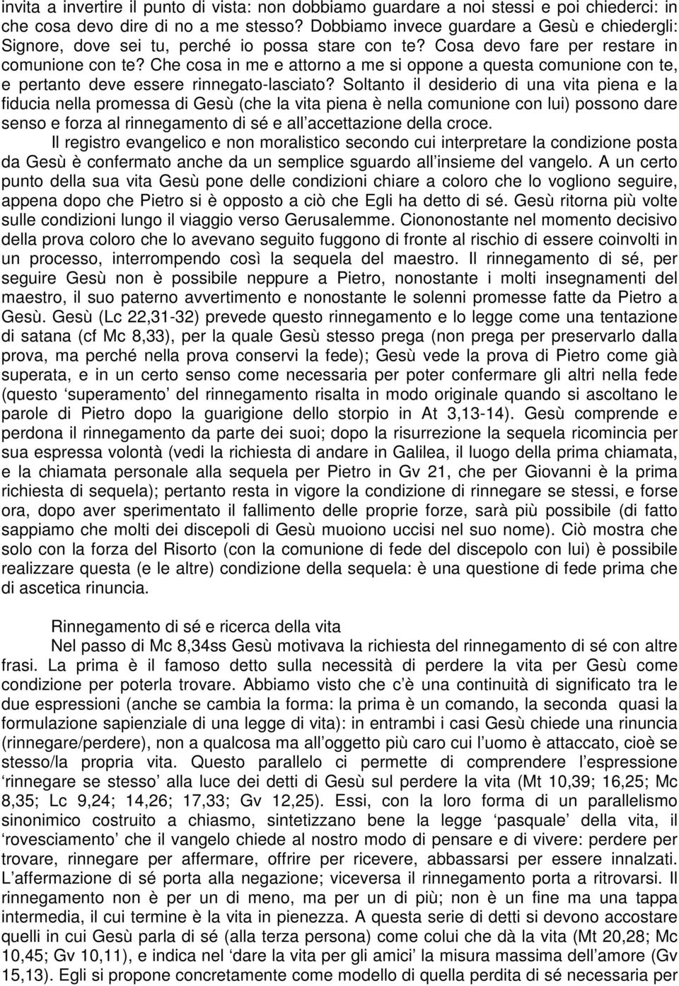 Che cosa in me e attorno a me si oppone a questa comunione con te, e pertanto deve essere rinnegato-lasciato?