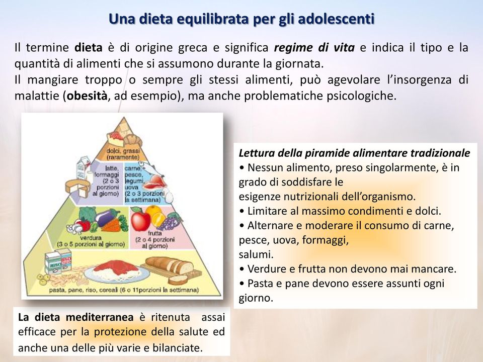 La dieta mediterranea è ritenuta assai efficace per la protezione della salute ed anche una delle più varie e bilanciate.