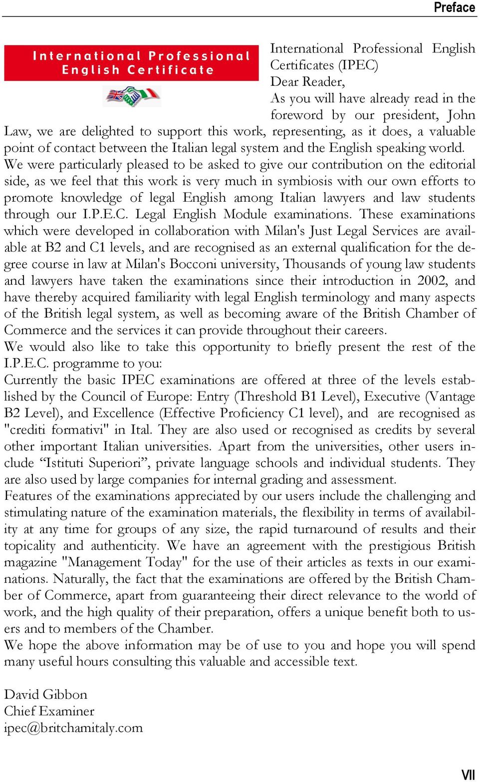 We were particularly pleased to be asked to give our contribution on the editorial side, as we feel that this work is very much in symbiosis with our own efforts to promote knowledge of legal English