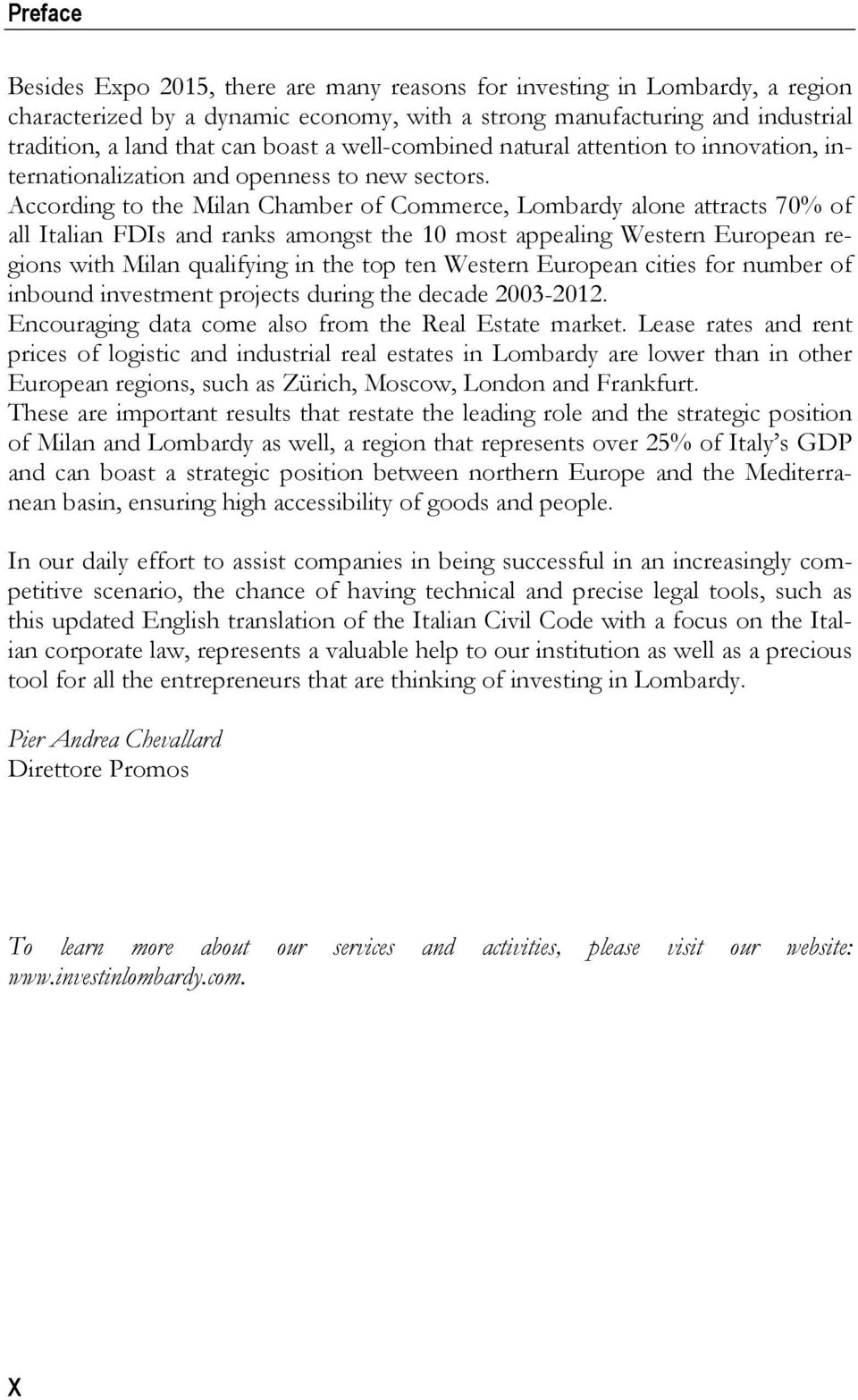 According to the Milan Chamber of Commerce, Lombardy alone attracts 70% of all Italian FDIs and ranks amongst the 10 most appealing Western European regions with Milan qualifying in the top ten