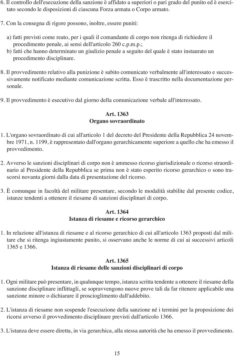 260 c.p.m.p.; b) fatti che hanno determinato un giudizio penale a seguito del quale è stato instaurato un procedimento disciplinare. 8.