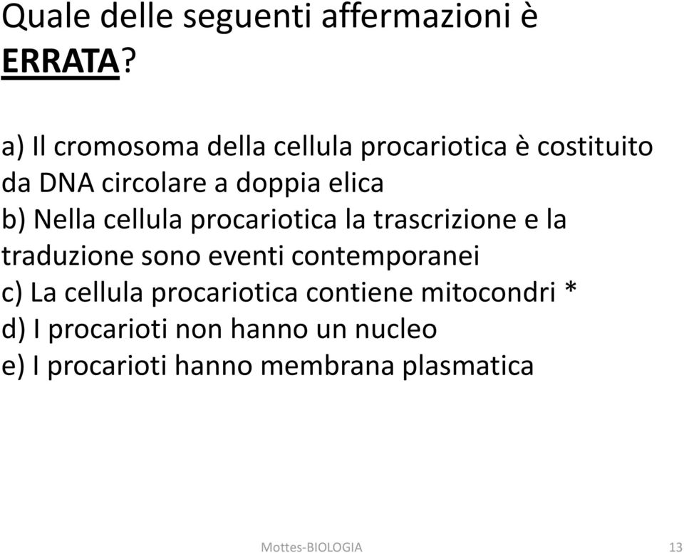 Nella cellula procariotica la trascrizione e la traduzione sono eventi contemporanei c) La