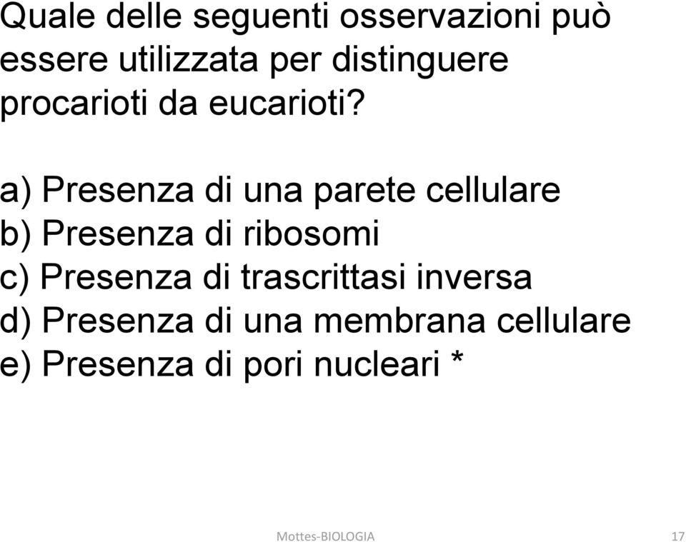 a) Presenza di una parete cellulare b) Presenza di ribosomi c)