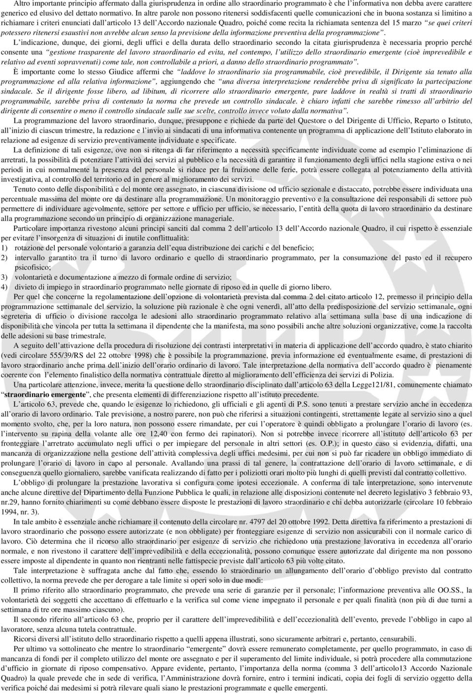 recita la richiamata sentenza del 15 marzo se quei criteri potessero ritenersi esaustivi non avrebbe alcun senso la previsione della informazione preventiva della programmazione.