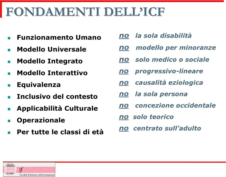 no la sola disabilità no modello per minoranze no solo medico o sociale no progressivo-lineare no