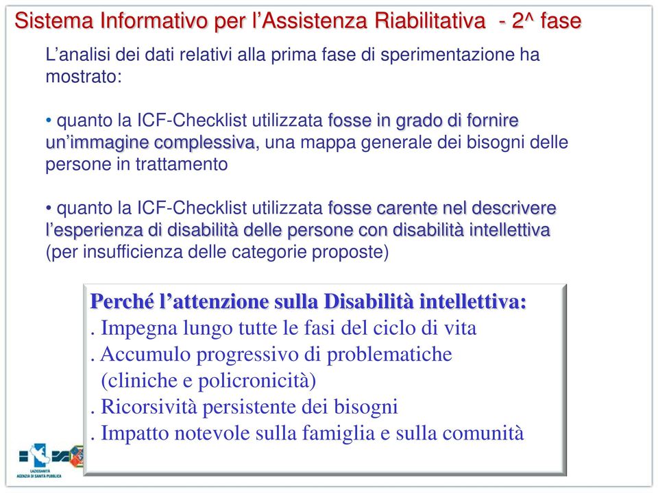 esperienza di disabilità delle persone con disabilità intellettiva (per insufficienza delle categorie proposte) Perché l attenzione sulla Disabilità intellettiva:.