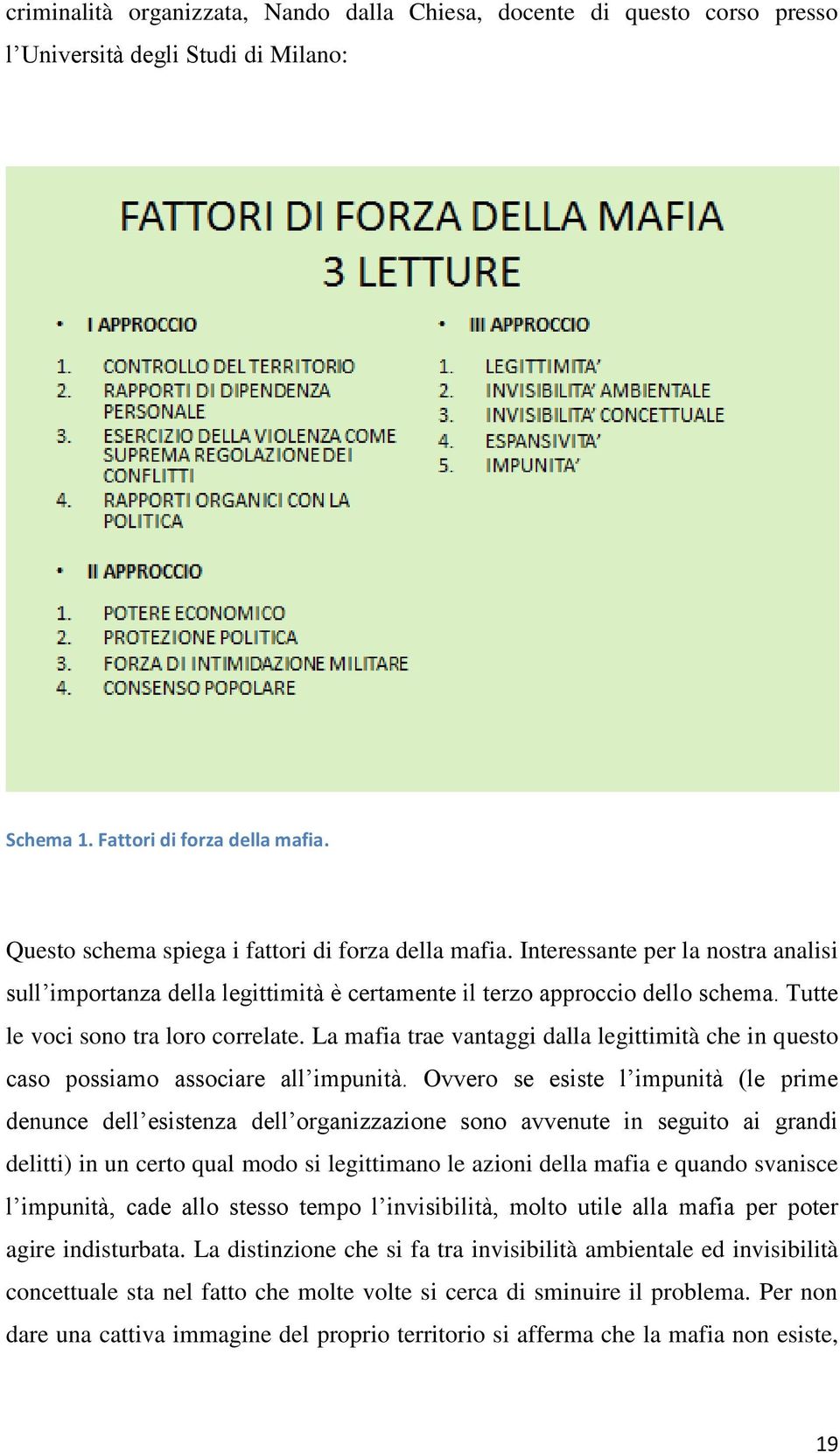 Tutte le voci sono tra loro correlate. La mafia trae vantaggi dalla legittimità che in questo caso possiamo associare all impunità.