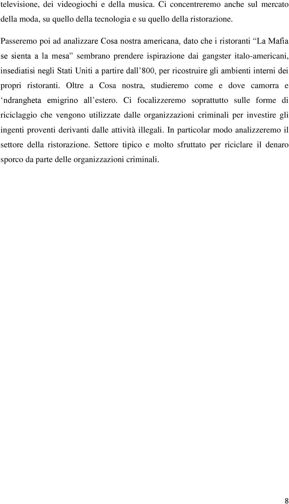 partire dall 800, per ricostruire gli ambienti interni dei propri ristoranti. Oltre a Cosa nostra, studieremo come e dove camorra e ndrangheta emigrino all estero.