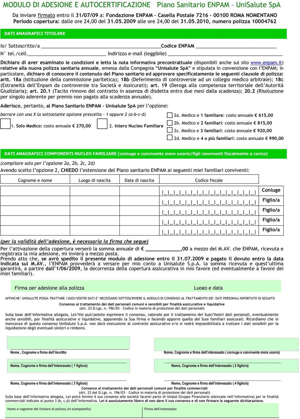 Indirizzo e-mail (leggibile) Dichiaro di aver esaminato le condizioni e letto la nota informativa precontrattuale (disponibili anche sul sito www.enpam.