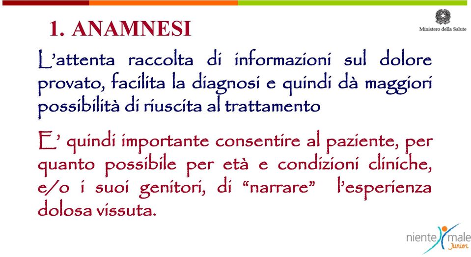 quindi importante consentire al paziente, per quanto possibile per età e